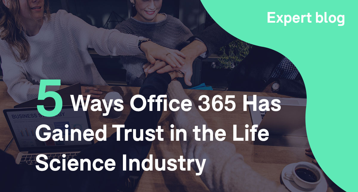 5 Ways Office 365 Has Gained Trust in the Life Science Industry
