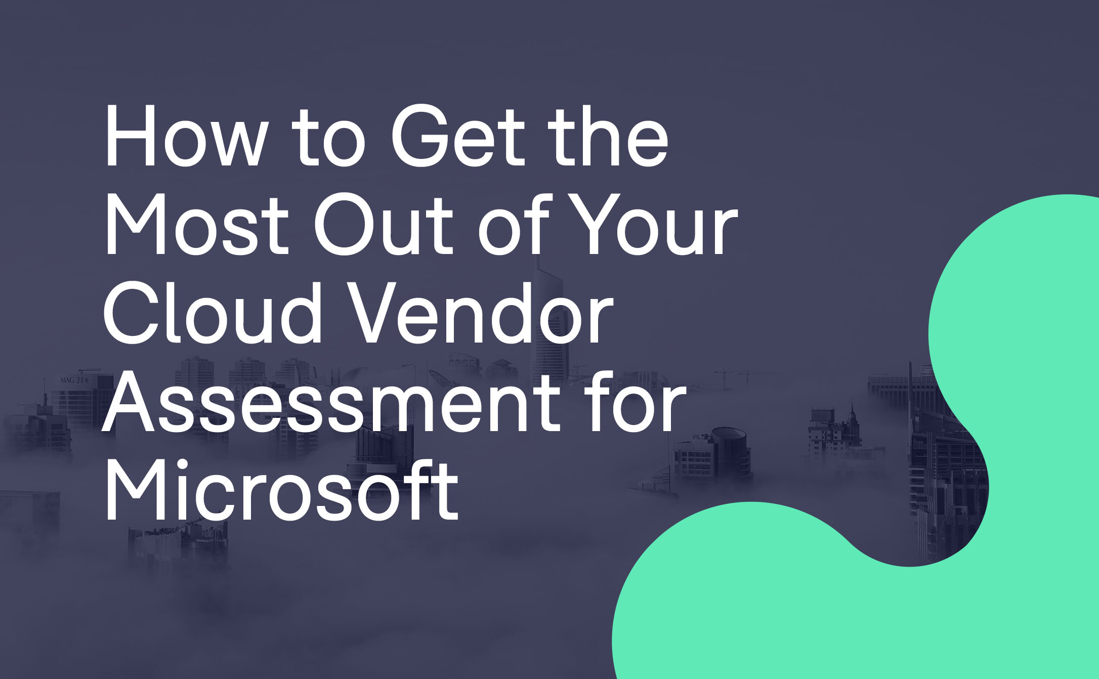 How to Get the Most Out of Your Cloud Vendor Assessment for Microsoft