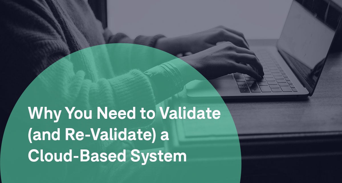 Why You Need to Validate (and Re-Validate) a Cloud-Based System