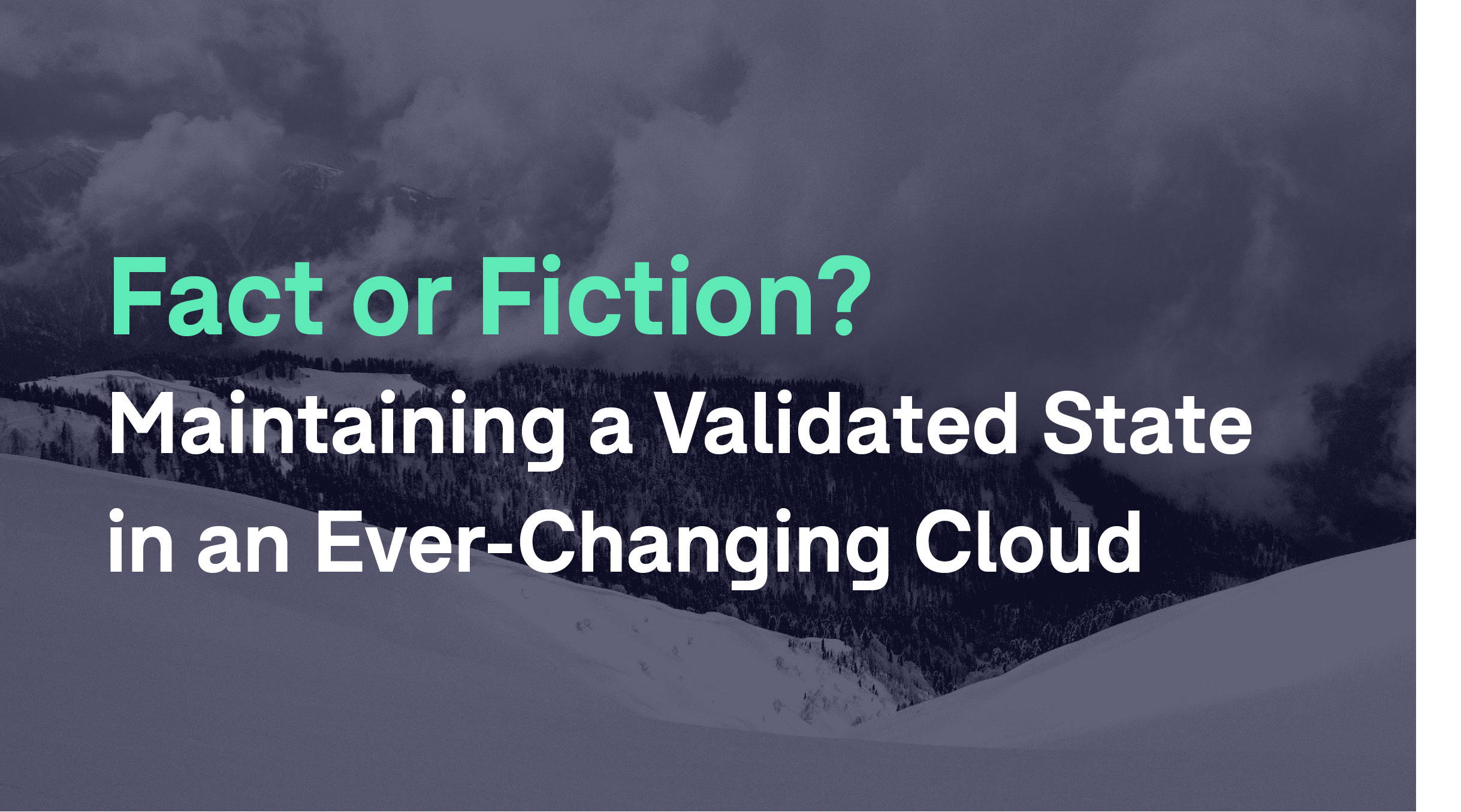 Fact or Fiction? Maintaining a Validated State in an Ever-Changing Cloud